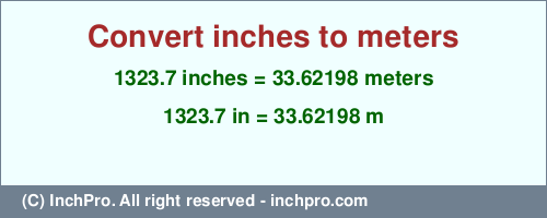 Result converting 1323.7 inches to m = 33.62198 meters