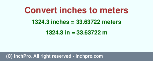 Result converting 1324.3 inches to m = 33.63722 meters