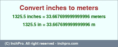 Result converting 1325.5 inches to m = 33.667699999999996 meters