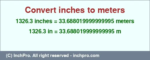 Result converting 1326.3 inches to m = 33.688019999999995 meters
