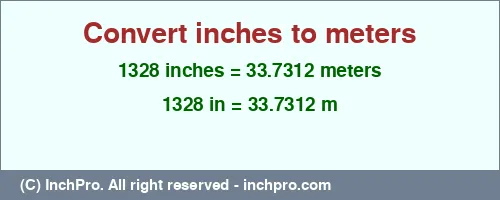 1328 inches to m is equal to 33.7312 (m) Result converting 1328 inches to m = 33.7312 meters