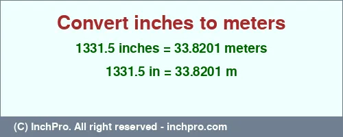 1331.5 inches to m is equal to 33.8201 (m) Result converting 1331.5 inches to m = 33.8201 meters