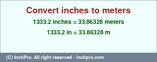 1333.2 inches to m is equal to 33.86328 (m) Result converting 1333.2 inches to m = 33.86328 meters
