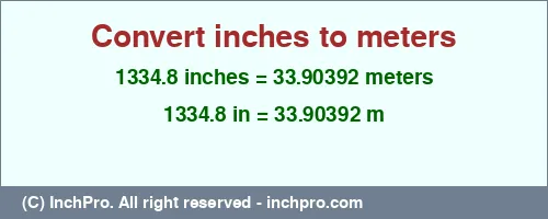 1334.8 inches to m is equal to 33.90392 (m) Result converting 1334.8 inches to m = 33.90392 meters