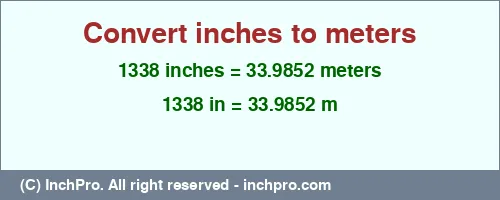 1338 inches to m is equal to 33.9852 (m) Result converting 1338 inches to m = 33.9852 meters