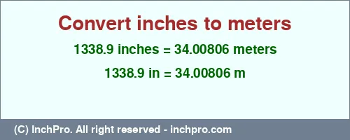 1338.9 inches to m is equal to 34.00806 (m) Result converting 1338.9 inches to m = 34.00806 meters