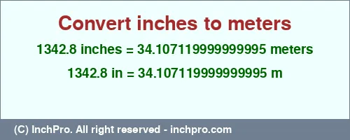 Result converting 1342.8 inches to m = 34.107119999999995 meters