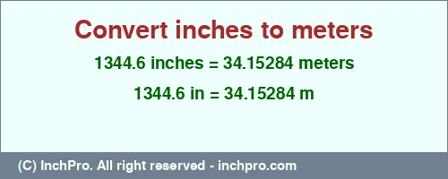 1344.6 inches to m is equal to 34.15284 (m) Result converting 1344.6 inches to m = 34.15284 meters