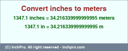 1347.1 inches to m is equal to 34.216339999999995 (m) Result converting 1347.1 inches to m = 34.216339999999995 meters