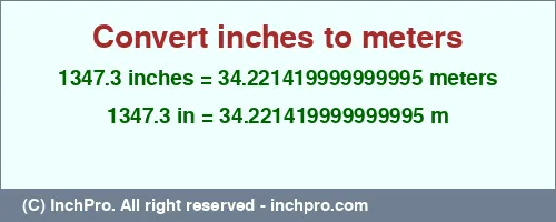 1347.3 inches to m is equal to 34.221419999999995 (m) Result converting 1347.3 inches to m = 34.221419999999995 meters