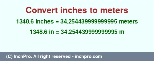 1348.6 inches to m is equal to 34.254439999999995 (m) Result converting 1348.6 inches to m = 34.254439999999995 meters
