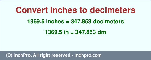 Result converting 1369.5 inches to dm = 347.853 decimeters