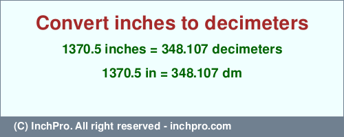 Result converting 1370.5 inches to dm = 348.107 decimeters