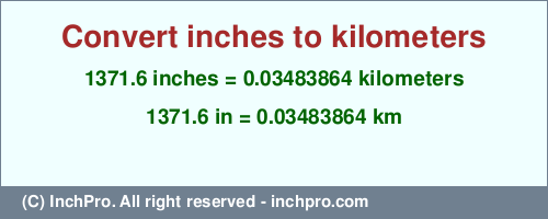 1371.6 inches to km is equal to 0.03483864 (km) Result converting 1371.6 inches to km = 0.03483864 kilometers