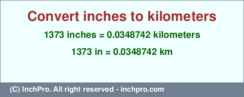 Result converting 1373 inches to km = 0.0348742 kilometers