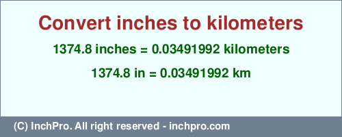 1374.8 inches to km is equal to 0.03491992 (km) Result converting 1374.8 inches to km = 0.03491992 kilometers