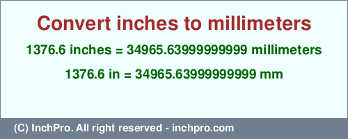 Result converting 1376.6 inches to mm = 34965.63999999999 millimeters