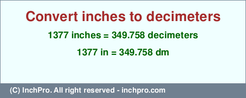 1377 inches to dm is equal to 349.758 (dm) Result converting 1377 inches to dm = 349.758 decimeters