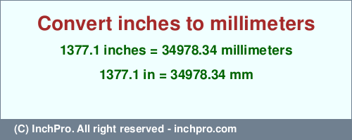 1377.1 inches to mm is equal to 34978.34 (mm) Result converting 1377.1 inches to mm = 34978.34 millimeters