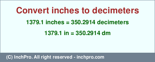 Result converting 1379.1 inches to dm = 350.2914 decimeters