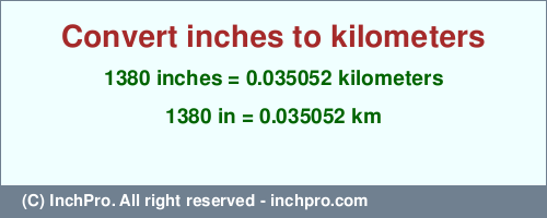 Result converting 1380 inches to km = 0.035052 kilometers
