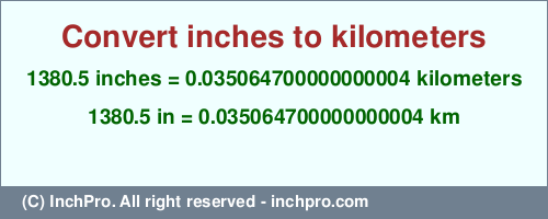 1380.5 inches to km is equal to 0.035064700000000004 (km) Result converting 1380.5 inches to km = 0.035064700000000004 kilometers