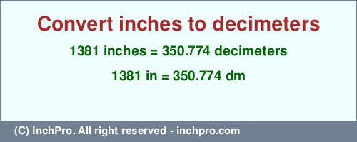 Result converting 1381 inches to dm = 350.774 decimeters