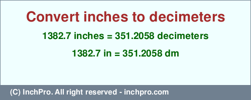 Result converting 1382.7 inches to dm = 351.2058 decimeters