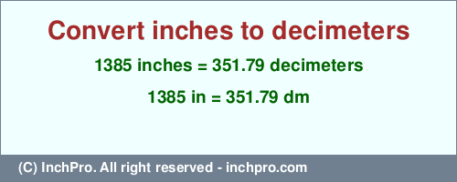 Result converting 1385 inches to dm = 351.79 decimeters