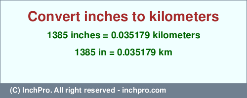 Result converting 1385 inches to km = 0.035179 kilometers