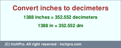 Result converting 1388 inches to dm = 352.552 decimeters