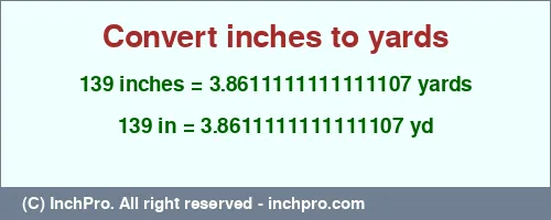 139 inches to yd is equal to 3.8611111111111107 (yd) Result converting 139 inches to yd = 3.8611111111111107 yards