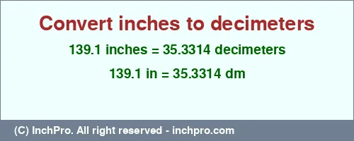139.1 inches to dm is equal to 35.3314 (dm) Result converting 139.1 inches to dm = 35.3314 decimeters