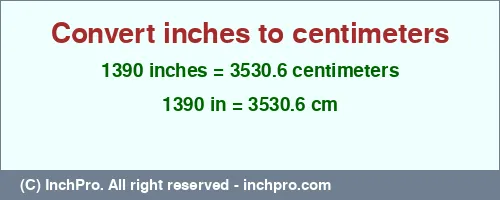 1390 inches to cm is equal to 3530.6 (cm) Result converting 1390 inches to cm = 3530.6 centimeters