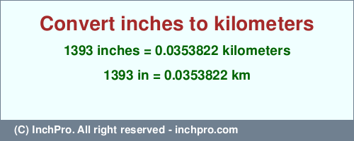 Result converting 1393 inches to km = 0.0353822 kilometers