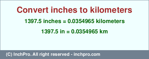 Result converting 1397.5 inches to km = 0.0354965 kilometers