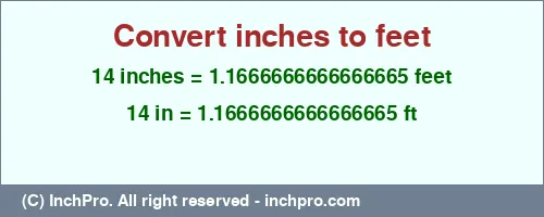 14 inches to ft is equal to 1.1666666666666665 (ft) Result converting 14 inches to ft = 1.1666666666666665 feet