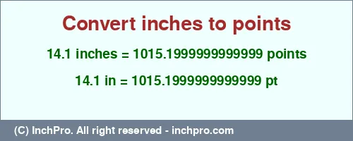14.1 inches to pt is equal to 1015.1999999999999 (pt) Result converting 14.1 inches to pt = 1015.1999999999999 points