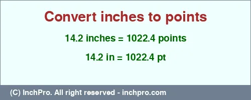 14.2 inches to pt is equal to 1022.4 (pt) Result converting 14.2 inches to pt = 1022.4 points