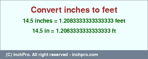 14.5 inches to ft is equal to 1.2083333333333333 (ft) Result converting 14.5 inches to ft = 1.2083333333333333 feet
