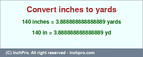 140 inches to yd is equal to 3.888888888888889 (yd) Result converting 140 inches to yd = 3.888888888888889 yards