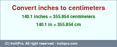 140.1 inches to cm is equal to 355.854 (cm) Result converting 140.1 inches to cm = 355.854 centimeters