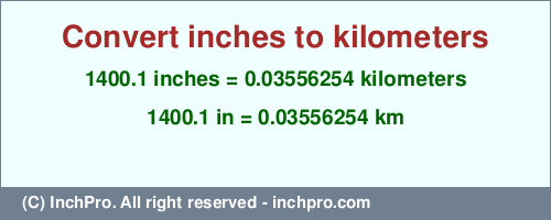 1400.1 inches to km is equal to 0.03556254 (km) Result converting 1400.1 inches to km = 0.03556254 kilometers
