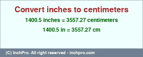 1400.5 inches to cm is equal to 3557.27 (cm) Result converting 1400.5 inches to cm = 3557.27 centimeters