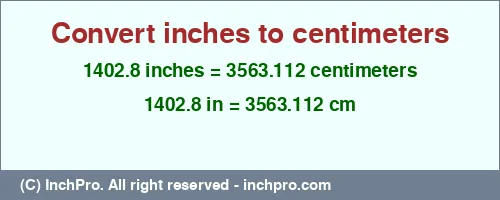 1402.8 inches to cm is equal to 3563.112 (cm) Result converting 1402.8 inches to cm = 3563.112 centimeters