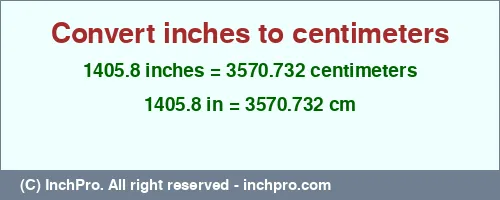 1405.8 inches to cm is equal to 3570.732 (cm) Result converting 1405.8 inches to cm = 3570.732 centimeters