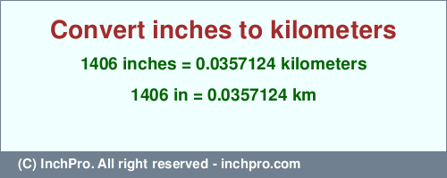 1406 inches to km is equal to 0.0357124 (km) Result converting 1406 inches to km = 0.0357124 kilometers