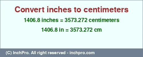 1406.8 inches to cm is equal to 3573.272 (cm) Result converting 1406.8 inches to cm = 3573.272 centimeters