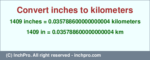 1409 inches to km is equal to 0.035788600000000004 (km) Result converting 1409 inches to km = 0.035788600000000004 kilometers