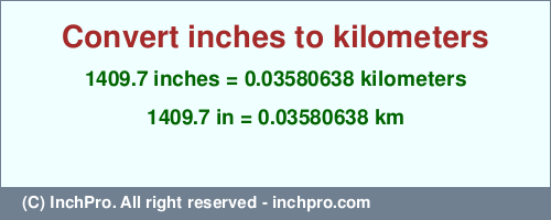 1409.7 inches to km is equal to 0.03580638 (km) Result converting 1409.7 inches to km = 0.03580638 kilometers